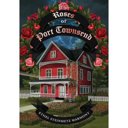 The Roses of Port Townsend: A Tale of Mystery, Magic, Science, (and Tomatoes) in a Seaport Village - Hardcover