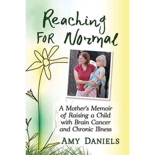 Reaching for Normal: A Mother's Memoir of Raising a Child with Brain Cancer and Chronic Illness - Paperback