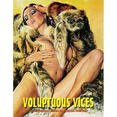 Voluptuous Vices: 50 Sexploitation & Adult Film Posters From Italy - Paperback