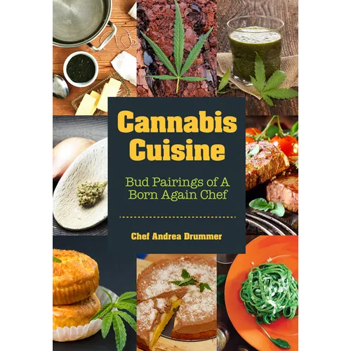 Cannabis Cuisine: Bud Pairings of a Born Again Chef (Cannabis Cookbook or Weed Cookbook, Marijuana Gift, Cooking Edibles, Cooking with Cannabis) - Paperback