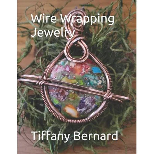 Wire Wrapping Jewelry: Step-by-Step Instructions Featuring Over 100 Color Photos. "The Saturn Pendant," Book #8 Wire Wrapping Jewelry Series - Paperback