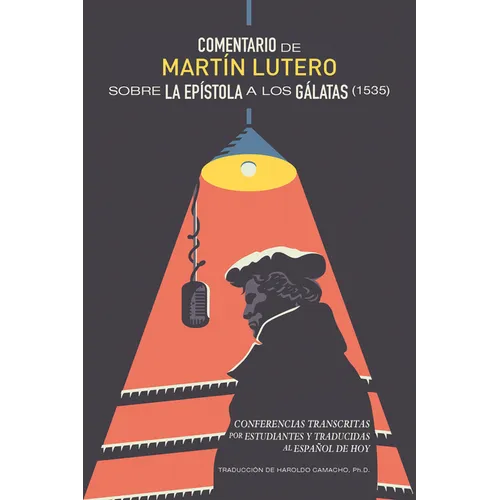 Comentario de Martín Lutero sobre epístola a los Gálatas (1535): Conferencias transcritas por estudiantes y traducidas al Español de hoy - Paperback