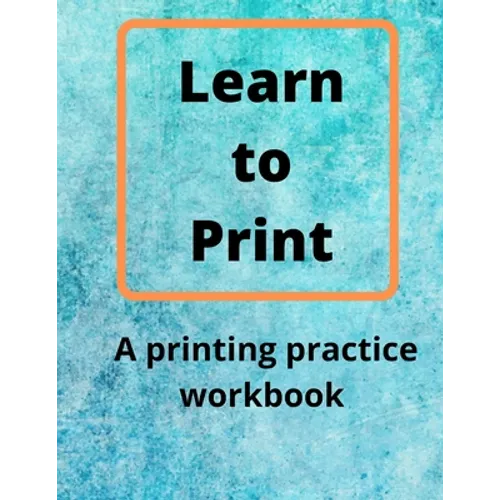 Learn to Print: A Printing Practice Workbook - Paperback