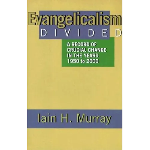 Evangelicalism Divided: A Record of Crucial Change in the Years 1950 to 2000 - Hardcover