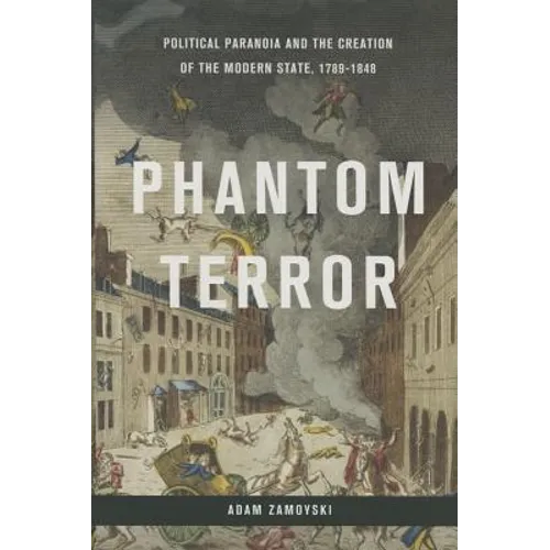 Phantom Terror: Political Paranoia and the Creation of the Modern State, 1789-1848 - Hardcover