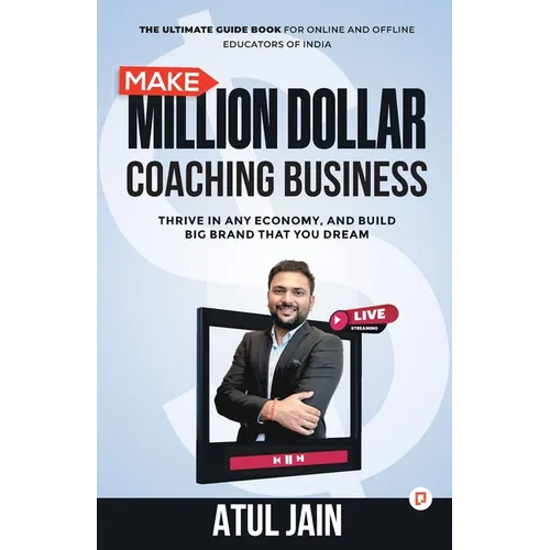 Make Million Dollar Coaching Business: Thrive In any Economy, and Build Big Brand that you Dream - Paperback