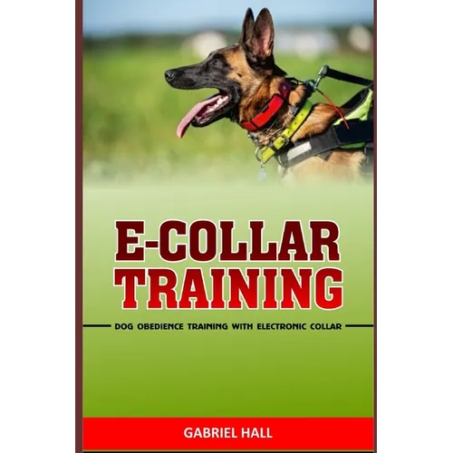 E-Collar Training: Dog Obedience Training With Electronic Collar - Paperback