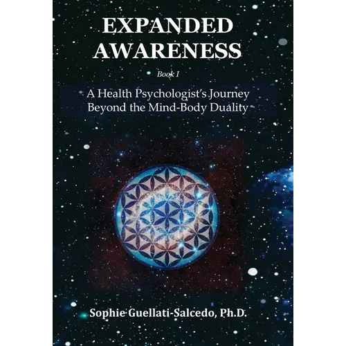 Expanded Awareness: A Health Psychologist's Journey Beyond the Mind-Body Duality - Hardcover