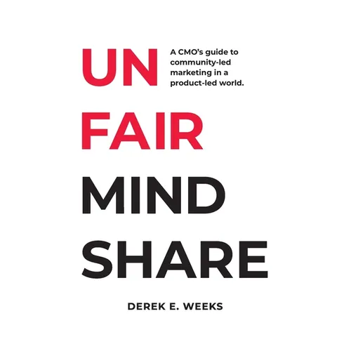 Unfair Mindshare: A CMO's guide to community-led marketing in a product-led world. - Paperback