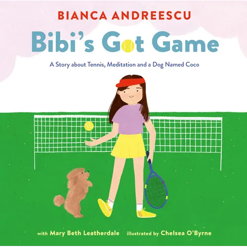 Bibi's Got Game: A Story about Tennis, Meditation and a Dog Named Coco - Hardcover