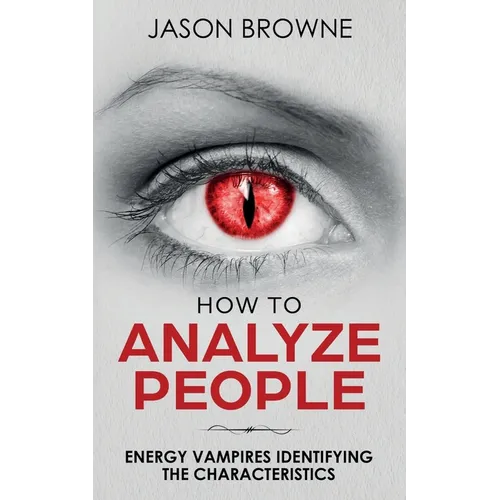How To Analyze People: Analyzing the Energy Vampire - Paperback