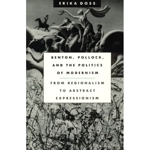 Benton, Pollock, and the Politics of Modernism: From Regionalism to Abstract Expressionism - Paperback