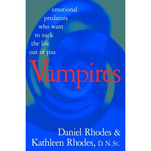Vampires: Emotional Predators Who Want to Suck the Life Out of You - Hardcover