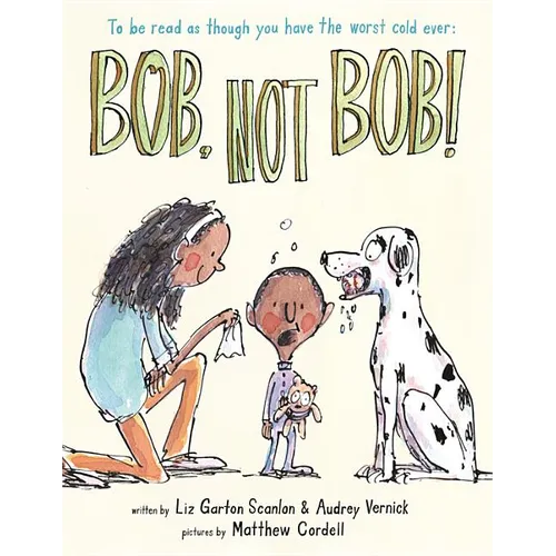 Bob Not Bob!: *To Be Read as Though You Have the Worst Cold Ever - Hardcover