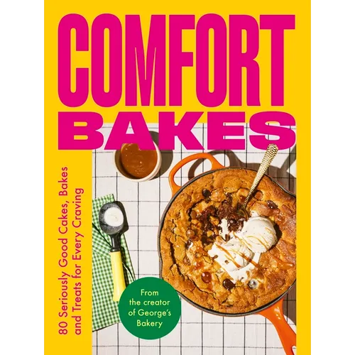 Comfort Bakes: 80 Seriously Good Cakes, Bakes and Treats for Every Craving - Hardcover