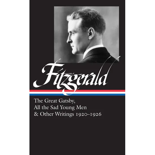 F. Scott Fitzgerald: The Great Gatsby, All the Sad Young Men & Other Writings 1920-26 (Loa #353) - Hardcover