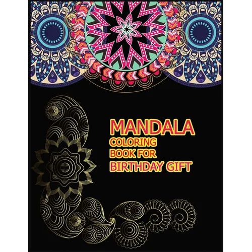 Mandala Coloring Book for Birthday Gift: A Big Mandala Coloring Book with Great Variety of Mixed Mandala Designs for kids, Boys, Girls, adults and Beg - Paperback