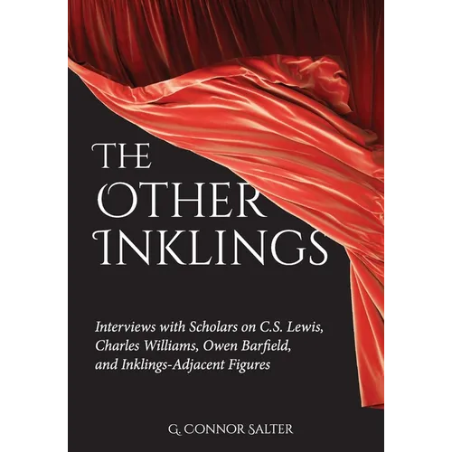 The Other Inklings: Interviews with Scholars on C.S. Lewis, Charles Williams, Owen Barfield, and Inklings-Adjacent Figures - Paperback