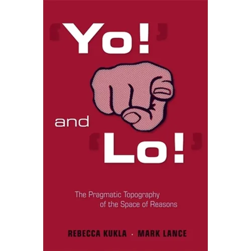 'Yo!' and 'Lo!' the Pragmatic Topography of the Space of Reasons - Hardcover