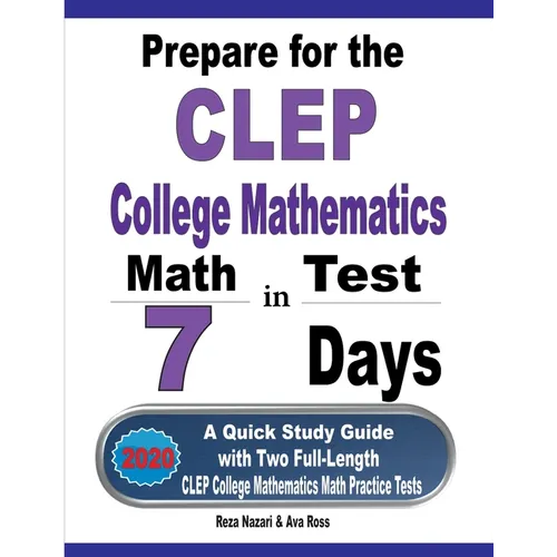 Prepare for the CLEP College Mathematics Test in 7 Days: A Quick Study Guide with Two Full-Length CLEP College Mathematics Practice Tests - Paperback