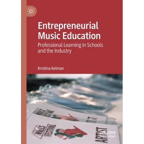 Entrepreneurial Music Education: Professional Learning in Schools and the Industry - Paperback