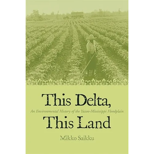 This Delta, This Land: An Environmental History of the Yazoo-Mississippi Floodplain - Paperback