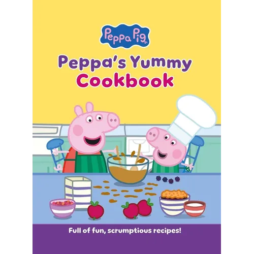 Peppa's Yummy Cookbook: Full of Fun, Scrumptious, Recipes!