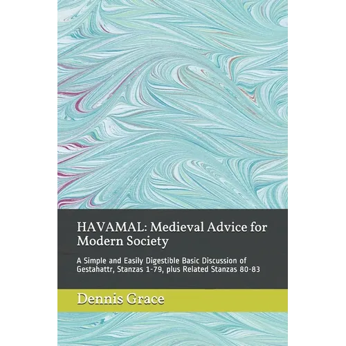 Havamal: Medieval Advice for Modern Society: A Simple and Easily Digestible Basic Discussion of Gestahattr, Stanzas 1-79, plus Related Stanzas 80-83 - Paperback
