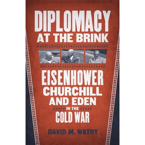 Diplomacy at the Brink: Eisenhower, Churchill, and Eden in the Cold War - Hardcover