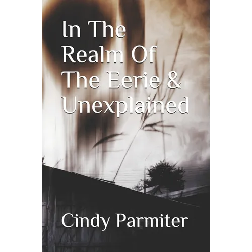 In The Realm Of The Eerie & Unexplained - Paperback