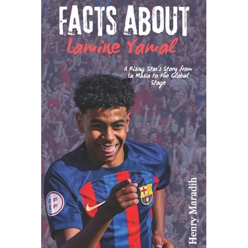 FACTS ABOUT Lamine Yamal: A Rising Star's Story from La Masia to the Global Stage - Paperback