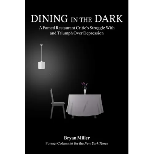 Dining in the Dark: A Famed Restaurant Critic's Struggle with and Triumph Over Depression - Hardcover