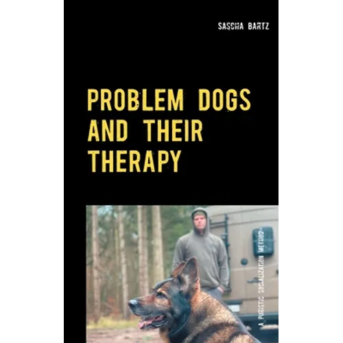 Problem Dogs and Their Therapy: Or a Puristic Socialization Method of So-Called Behaviorally Conspicuous Dogs - Paperback