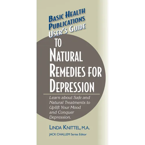 User's Guide to Natural Remedies for Depression: Learn about Safe and Natural Treatments to Uplift Your Mood and Conquer Depression - Hardcover