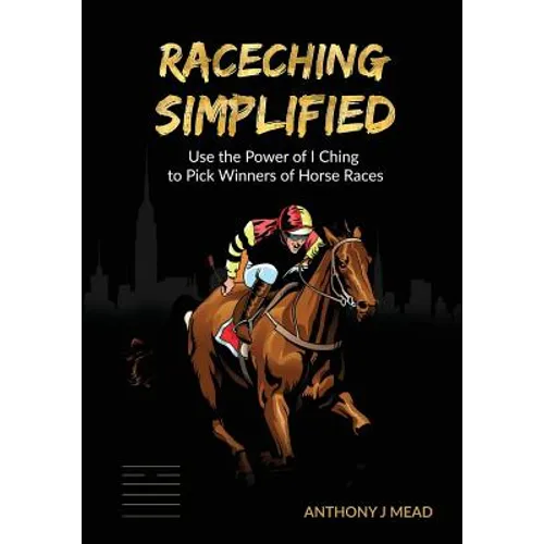 'Raceching Simplified': Use The Power of I Ching to Pick Winners of Horse Races - Paperback