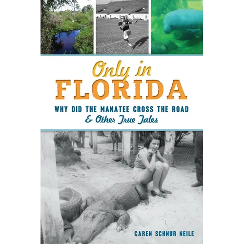 Only in Florida: Why Did the Manatee Cross the Road & Other True Tales - Paperback