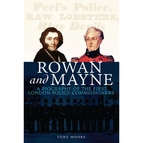 Rowan and Mayne: A Biography of the First Police Commissioners - Paperback