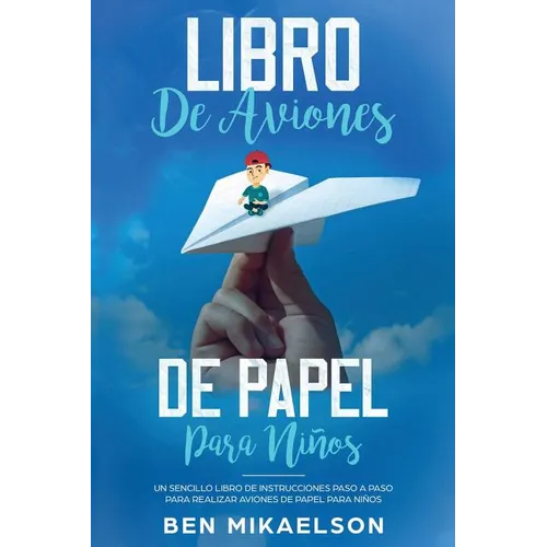 Libro de Aviones de Papel para Niños: Un Sencillo Libro de Instrucciones Paso a Paso para Realizar Aviones de Papel para Niños - Paperback