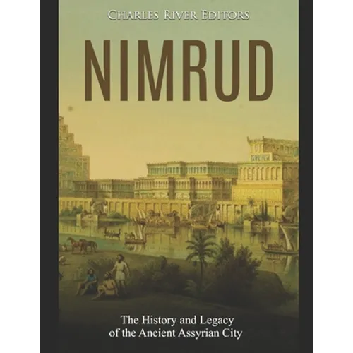 Nimrud: The History and Legacy of the Ancient Assyrian City - Paperback