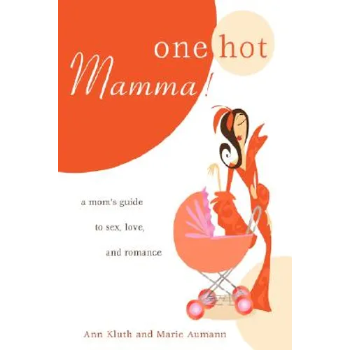 One Hot Mamma!: A Mom's Guide to Sex, Love, and Romance - Paperback