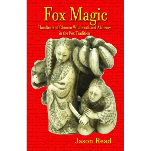 Fox Magic: Handbook of Chinese Witchcraft and Alchemy in the Fox Tradition - Paperback
