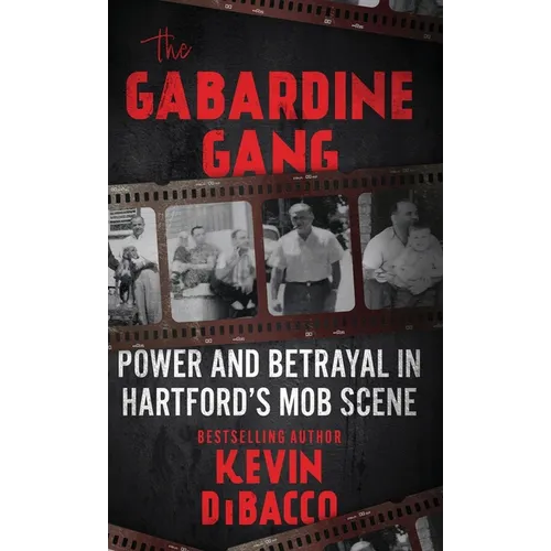 The Gabardine Gang: Power and Betrayal in Hartford's Mob Scene - Hardcover