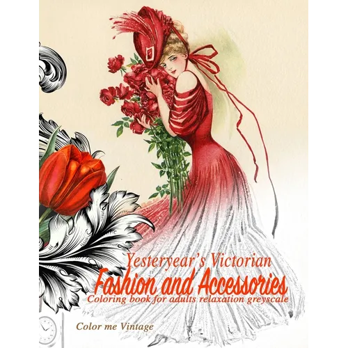 Yesteryear's Victorian Fashion and Accessories: coloring book for adults relaxation Greyscale - Paperback