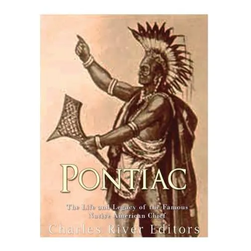 Pontiac: The Life and Legacy of the Famous Native American Chief - Paperback