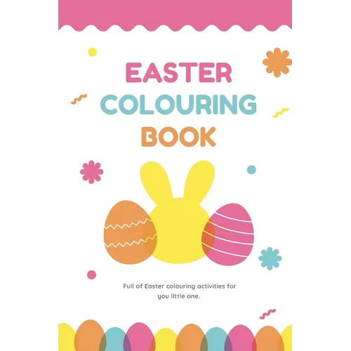 Easter Colouring Book: A Happy Easter Workbook full of Colouring Activities, For Kids Ages 3 - 8 Full of Easter Eggs and Bunnies, Lots of Easter Fun. - Paperback