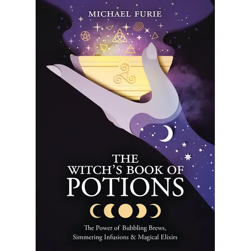 The Witch's Book of Potions: The Power of Bubbling Brews, Simmering Infusions & Magical Elixirs - Paperback