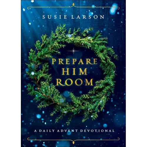 Prepare Him Room: A Daily Advent Devotional - Hardcover