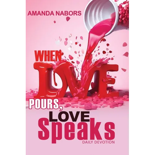 When Love Pours, Love Speaks - Paperback
