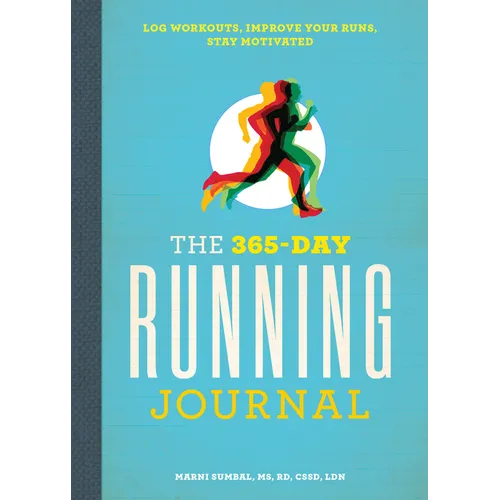 The 365-Day Running Journal: Log Workouts, Improve Your Runs, Stay Motivated - Paperback