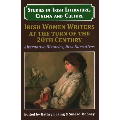 Irish Women Writers at the Turn of the Twentieth Century: Alternative Histories, New Narratives - Paperback